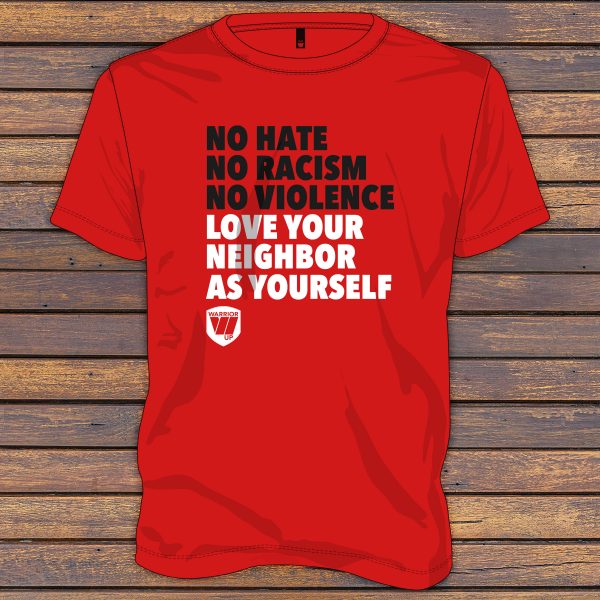 No Hate No Racism No Violence Love Your Neighbor As Yourself - Warrior Up Shirt