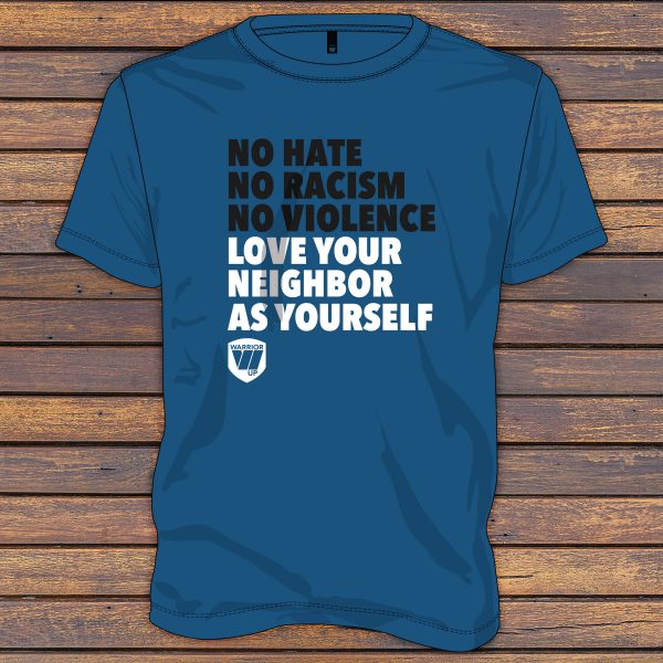 No Hate No Racism No Violence Love Your Neighbor As Yourself - Warrior Up Shirt